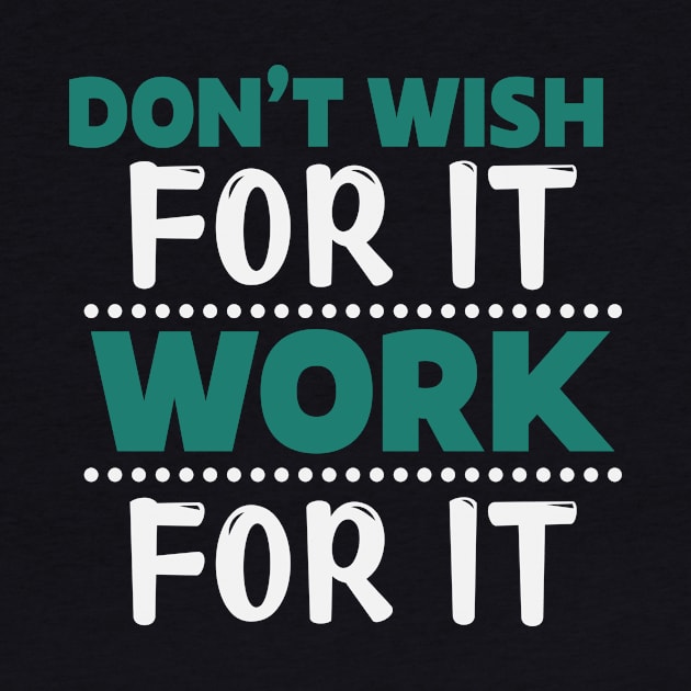 Motivation Don't Wish For It Work For It by NoPlanB